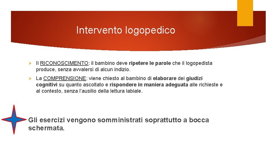 Intervento logopedico Ø Il RICONOSCIMENTO: il bambino deve ripetere le parole che il logopedista