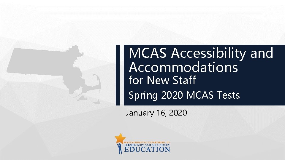 MCAS Accessibility and Accommodations for New Staff Spring 2020 MCAS Tests January 16, 2020