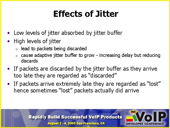 Effects of Jitter • Low levels of jitter absorbed by jitter buffer • High