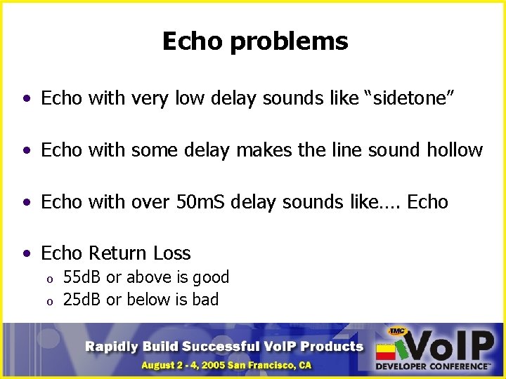 Echo problems • Echo with very low delay sounds like “sidetone” • Echo with
