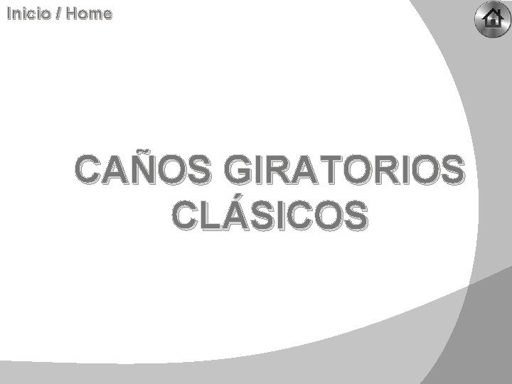 Inicio / Home CAÑOS GIRATORIOS CLÁSICOS 