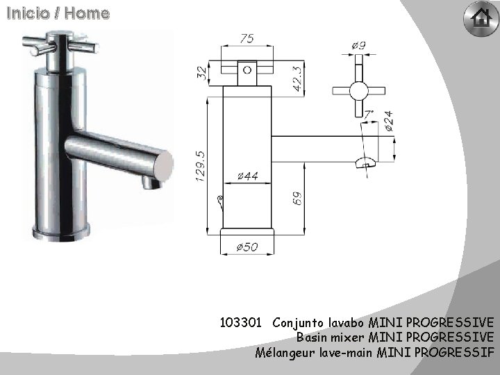 Inicio / Home 103301 Conjunto lavabo MINI PROGRESSIVE Basin mixer MINI PROGRESSIVE Mélangeur lave-main