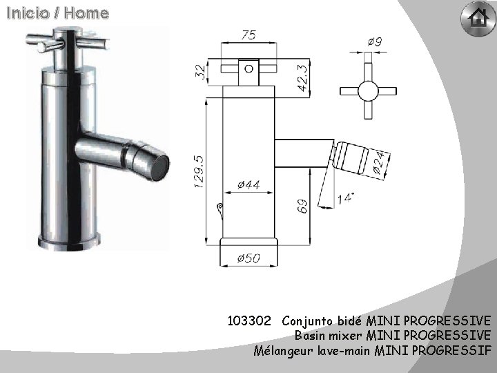 Inicio / Home 103302 Conjunto bidé MINI PROGRESSIVE Basin mixer MINI PROGRESSIVE Mélangeur lave-main