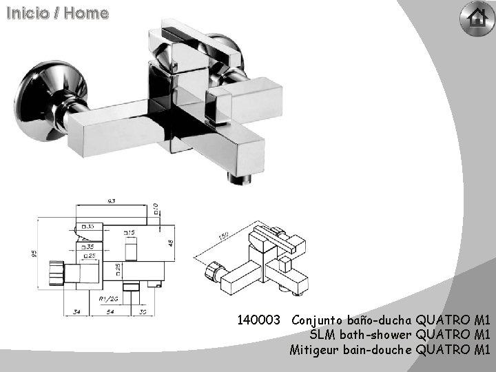 Inicio / Home 140003 Conjunto baño-ducha QUATRO M 1 SLM bath-shower QUATRO M 1