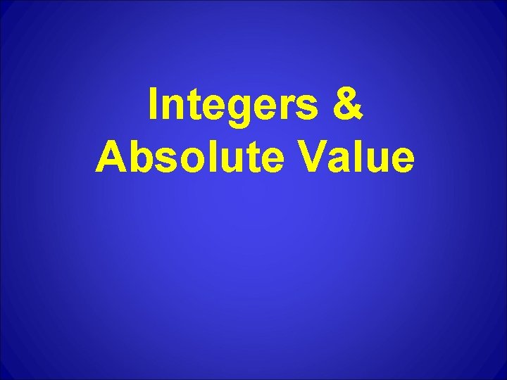 Integers & Absolute Value 