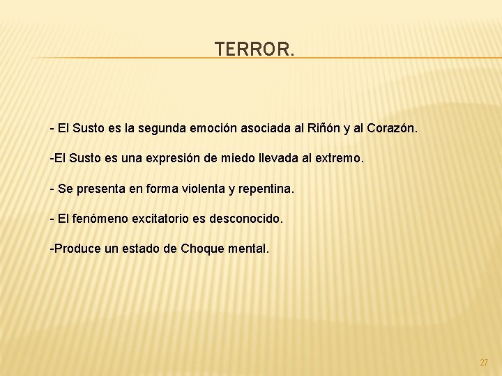 TERROR. - El Susto es la segunda emoción asociada al Riñón y al Corazón.