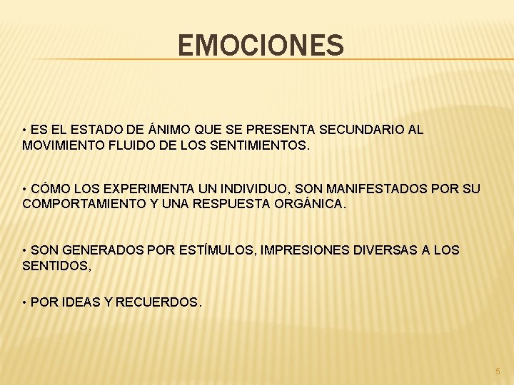 EMOCIONES • ES EL ESTADO DE ÁNIMO QUE SE PRESENTA SECUNDARIO AL MOVIMIENTO FLUIDO