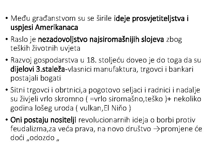  • Među građanstvom su se širile ideje prosvjetiteljstva i uspjesi Amerikanaca • Raslo