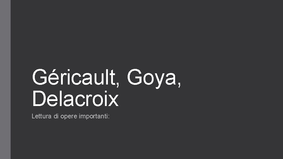 Géricault, Goya, Delacroix Lettura di opere importanti: 