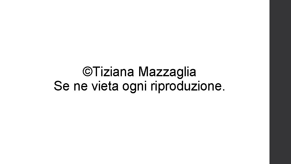 ©Tiziana Mazzaglia Se ne vieta ogni riproduzione. 