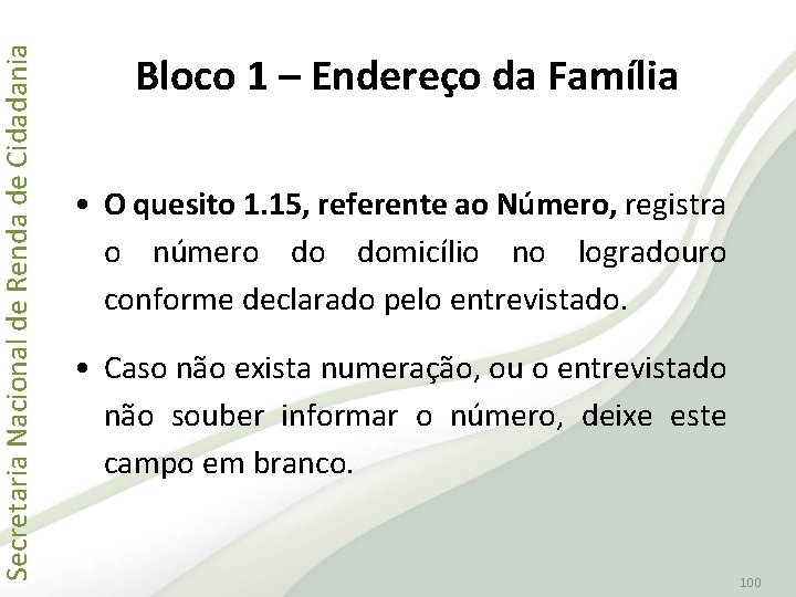 Secretaria Nacional de Renda de Cidadania Bloco 1 – Endereço da Família • O