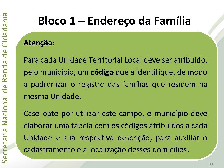 Secretaria Nacional de Renda de Cidadania Bloco 1 – Endereço da Família Atenção: Para