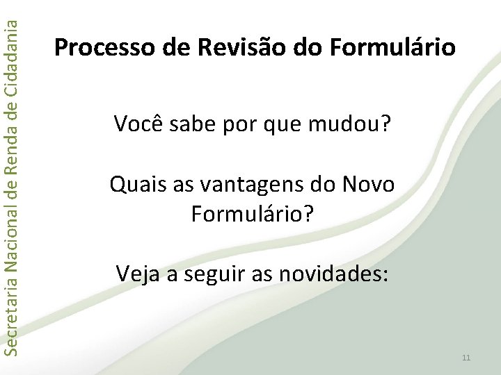 Secretaria Nacional de Renda de Cidadania Processo de Revisão do Formulário Você sabe por