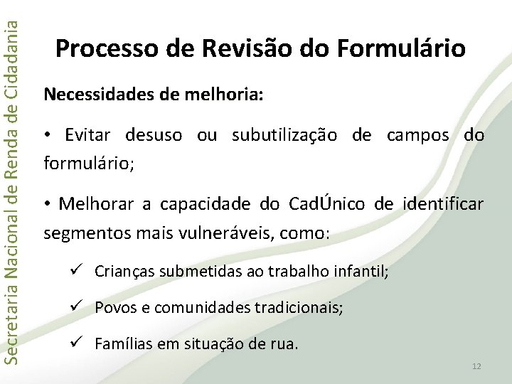 Secretaria Nacional de Renda de Cidadania Processo de Revisão do Formulário Necessidades de melhoria: