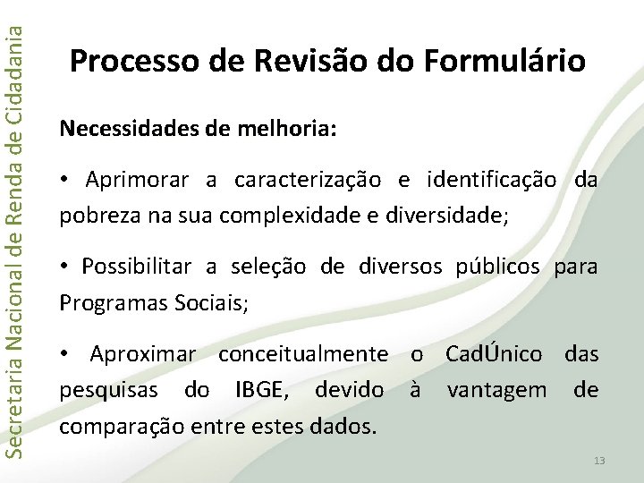 Secretaria Nacional de Renda de Cidadania Processo de Revisão do Formulário Necessidades de melhoria: