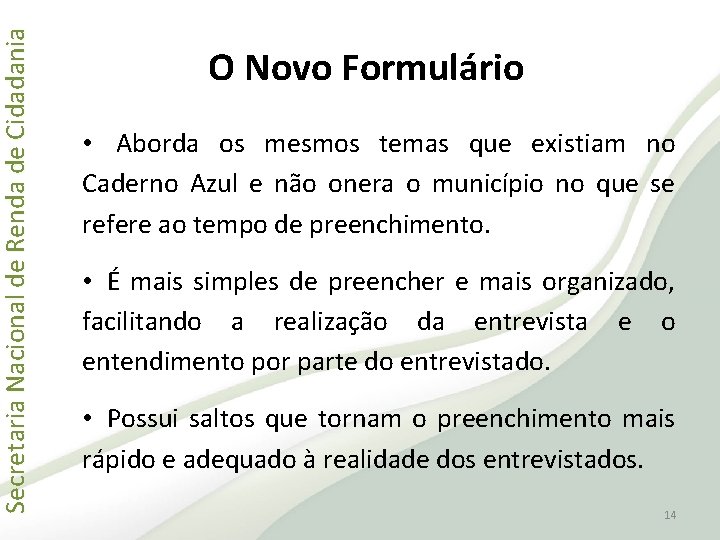 Secretaria Nacional de Renda de Cidadania O Novo Formulário • Aborda os mesmos temas