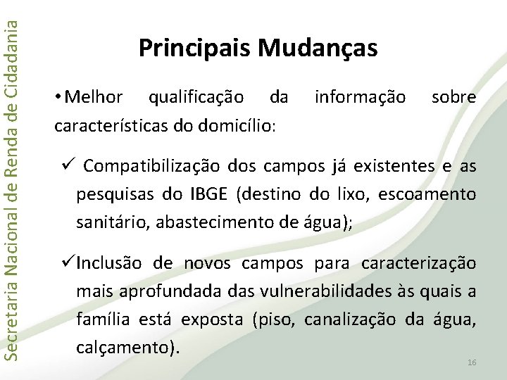 Secretaria Nacional de Renda de Cidadania Principais Mudanças • Melhor qualificação da características do