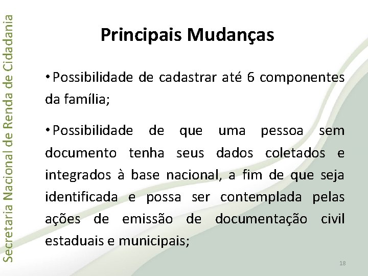 Secretaria Nacional de Renda de Cidadania Principais Mudanças • Possibilidade de cadastrar até 6