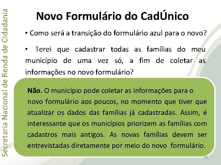 Secretaria Nacional de Renda de Cidadania Novo Formulário do CadÚnico • Como será a