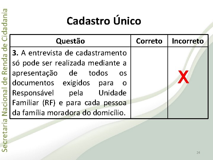 Secretaria Nacional de Renda de Cidadania Cadastro Único Questão 3. A entrevista de cadastramento