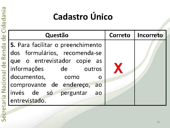 Secretaria Nacional de Renda de Cidadania Cadastro Único Questão 5. Para facilitar o preenchimento