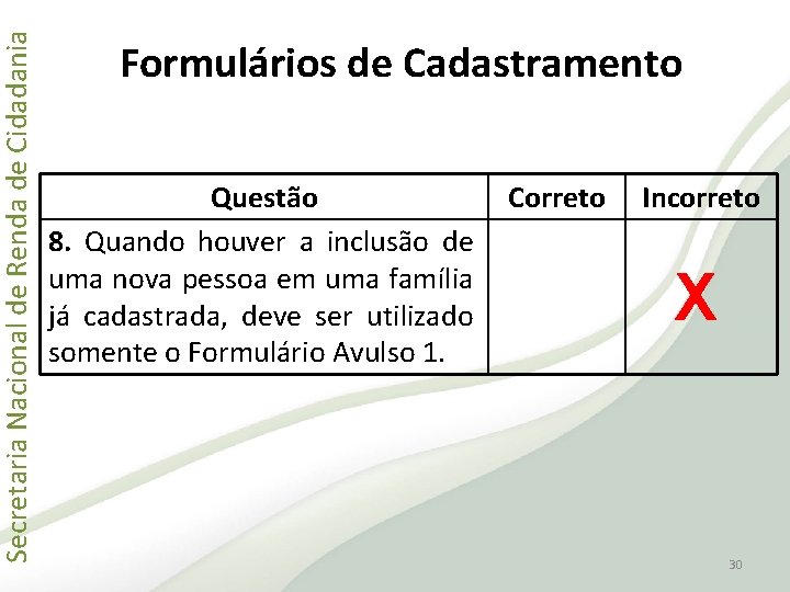 Secretaria Nacional de Renda de Cidadania Formulários de Cadastramento Questão 8. Quando houver a