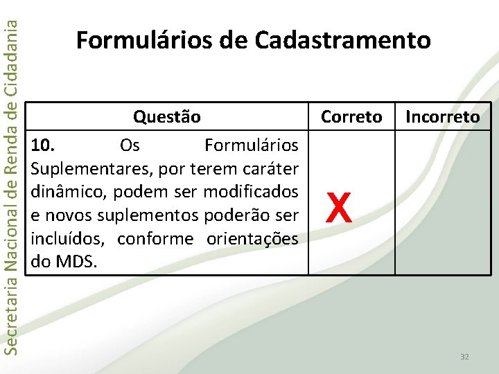 Secretaria Nacional de Renda de Cidadania Formulários de Cadastramento Questão 10. Os Formulários Suplementares,