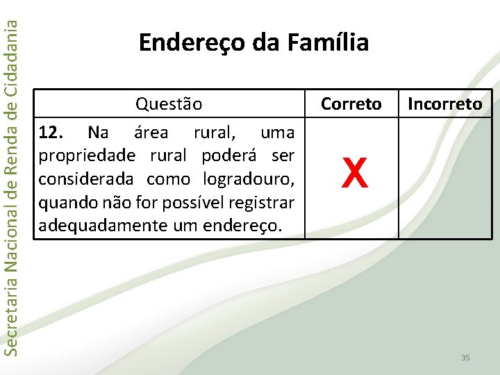 Secretaria Nacional de Renda de Cidadania Endereço da Família Questão 12. Na área rural,