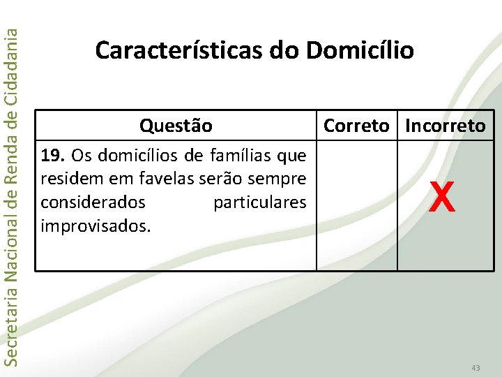 Secretaria Nacional de Renda de Cidadania Características do Domicílio Questão 19. Os domicílios de