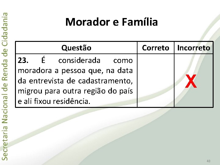 Secretaria Nacional de Renda de Cidadania Morador e Família Questão 23. É considerada como