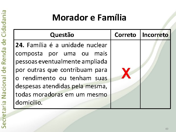 Secretaria Nacional de Renda de Cidadania Morador e Família Questão 24. Família é a