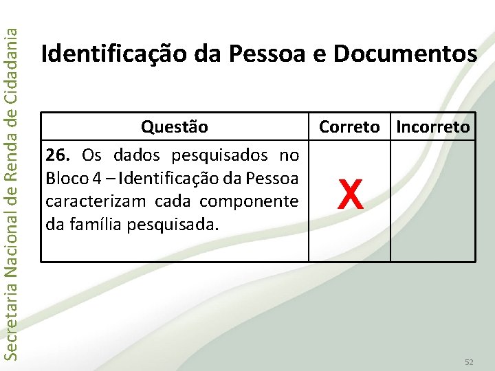 Secretaria Nacional de Renda de Cidadania Identificação da Pessoa e Documentos Questão 26. Os