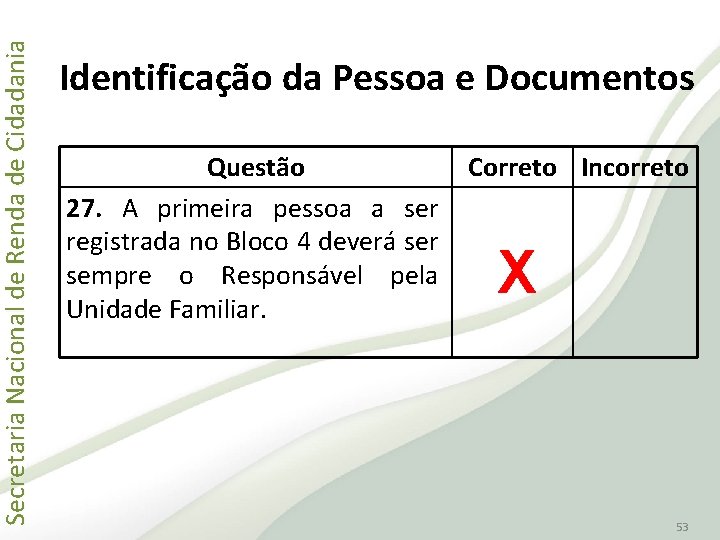 Secretaria Nacional de Renda de Cidadania Identificação da Pessoa e Documentos Questão 27. A