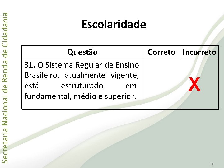 Secretaria Nacional de Renda de Cidadania Escolaridade Questão 31. O Sistema Regular de Ensino