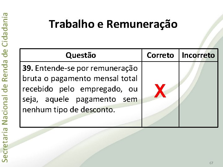 Secretaria Nacional de Renda de Cidadania Trabalho e Remuneração Questão 39. Entende-se por remuneração