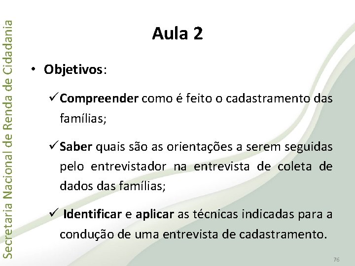 Secretaria Nacional de Renda de Cidadania Aula 2 • Objetivos: üCompreender como é feito