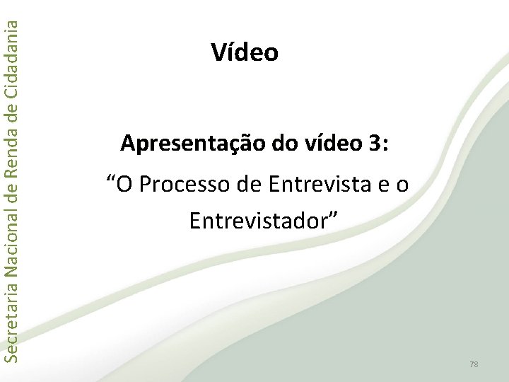 Secretaria Nacional de Renda de Cidadania Vídeo Apresentação do vídeo 3: “O Processo de