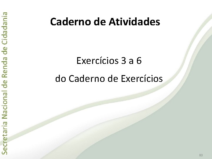 Secretaria Nacional de Renda de Cidadania Caderno de Atividades Exercícios 3 a 6 do