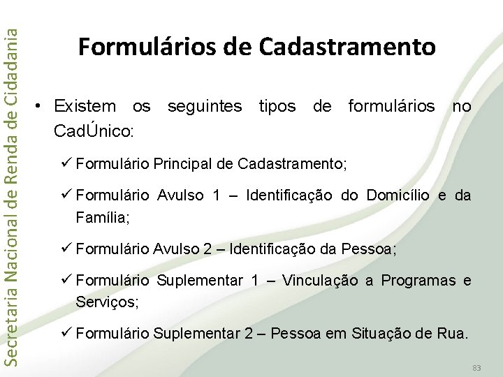 Secretaria Nacional de Renda de Cidadania Formulários de Cadastramento • Existem os seguintes tipos