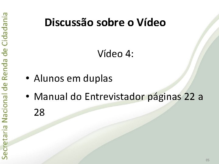 Secretaria Nacional de Renda de Cidadania Discussão sobre o Vídeo 4: • Alunos em