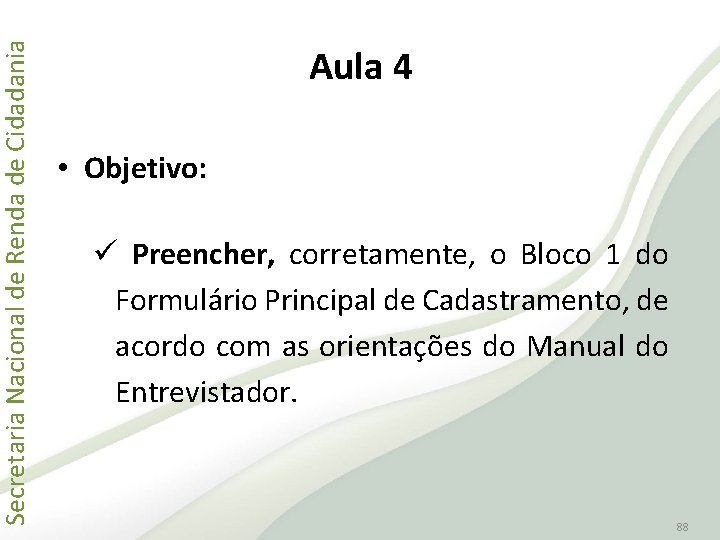 Secretaria Nacional de Renda de Cidadania Aula 4 • Objetivo: ü Preencher, corretamente, o