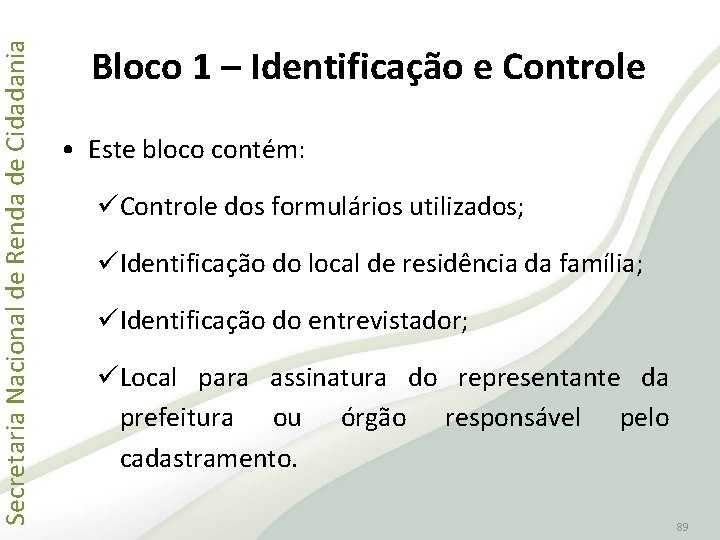 Secretaria Nacional de Renda de Cidadania Bloco 1 – Identificação e Controle • Este