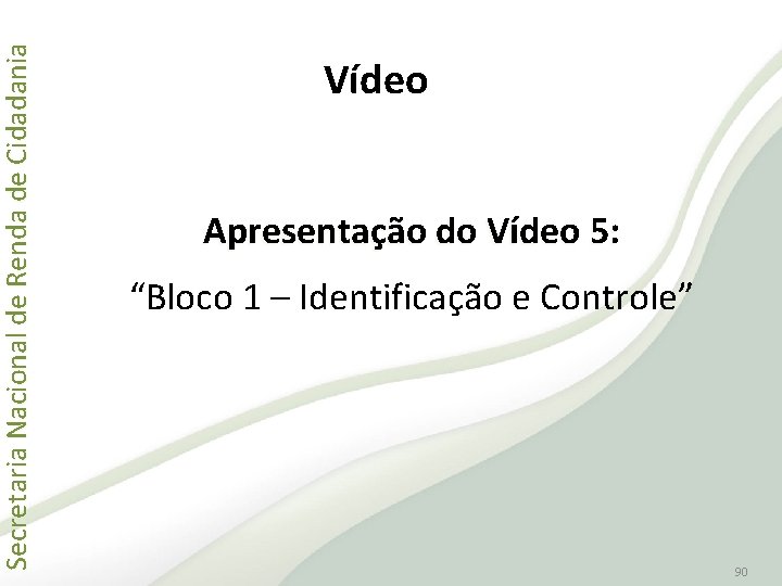 Secretaria Nacional de Renda de Cidadania Vídeo Apresentação do Vídeo 5: “Bloco 1 –