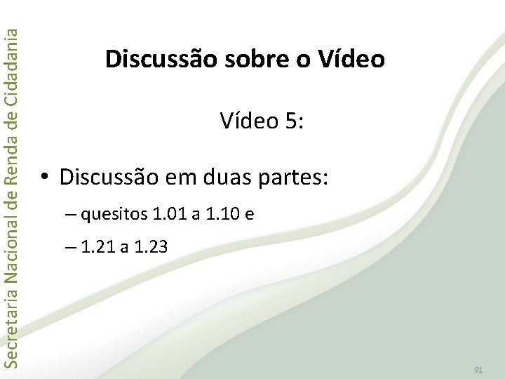 Secretaria Nacional de Renda de Cidadania Discussão sobre o Vídeo 5: • Discussão em