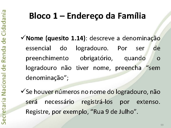 Secretaria Nacional de Renda de Cidadania Bloco 1 – Endereço da Família üNome (quesito