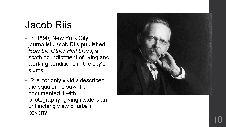 Jacob Riis • In 1890, New York City journalist Jacob Riis published How the