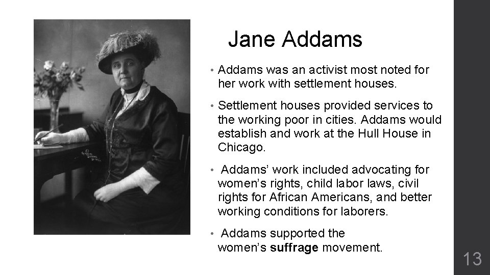 Jane Addams • Addams was an activist most noted for her work with settlement