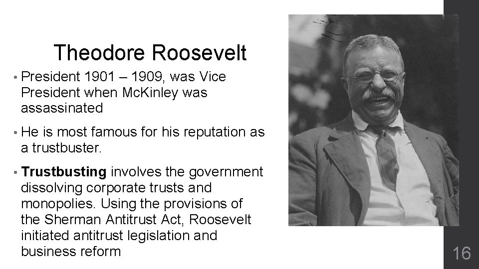 Theodore Roosevelt • President 1901 – 1909, was Vice President when Mc. Kinley was