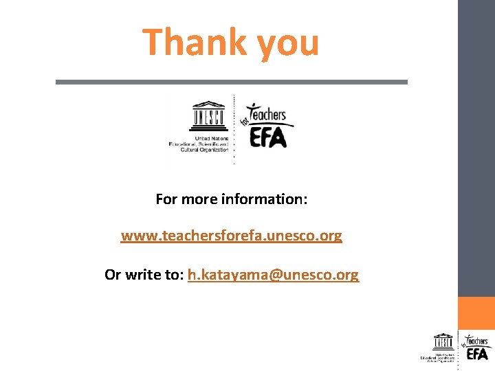Thank you For more information: www. teachersforefa. unesco. org Or write to: h. katayama@unesco.