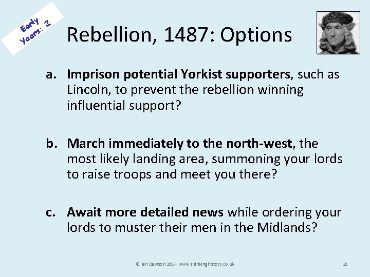 rly 2 a E rs: a Ye Rebellion, 1487: Options a. Imprison potential Yorkist